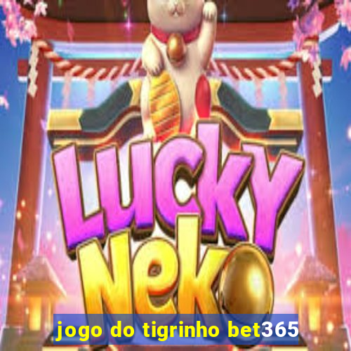 jogo do tigrinho bet365